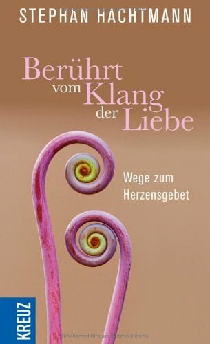 Hachtmann, Stephan Berührt vom Klang der Liebe: Wege zum Herzensgebet