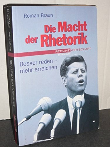 Braun, Roman Die Macht der Rhetorik. Besser reden - mehr erreichen