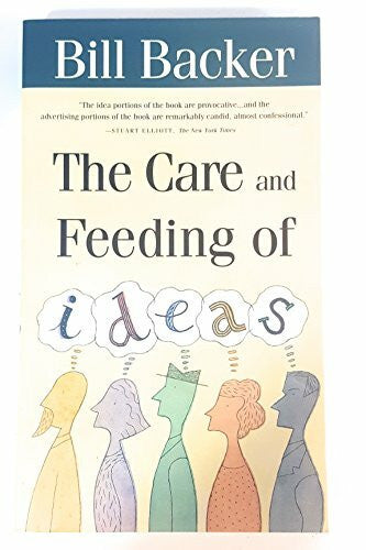 Backer, Bill The Care and Feeding of Ideas