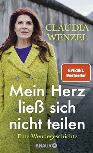Wenzel, Claudia Mein Herz ließ sich nicht teilen: Eine Wendegeschichte