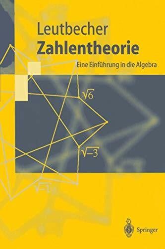 Leutbecher, Armin Zahlentheorie: Eine Einführung in die Algebra (Springer-Lehrbuch)
