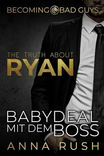 Rush, Anna The Truth about Ryan – Babydeal mit dem Boss (Becoming Bad Guys)