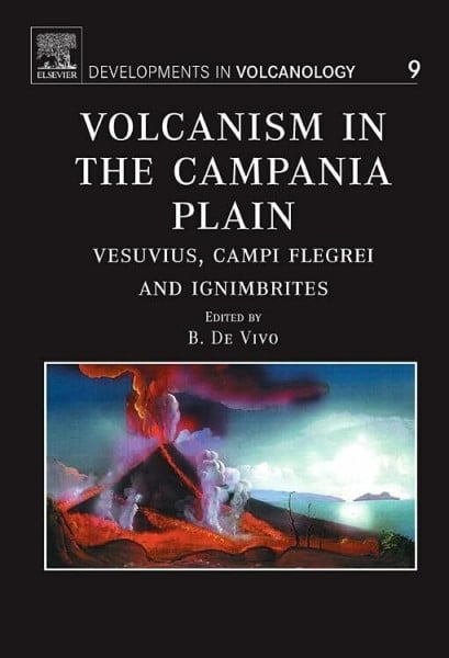 DeVivo, Benedetto Volcanism in the Campania Plain: Vesuvius, Campi Flegrei and Ignimbrites (Volume 9) (Developments in Volcanology, Volume 9, Band 9)