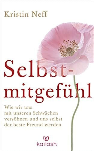 Kretzschmar, Gisela Selbstmitgefühl: Wie wir uns mit unseren Schwächen versöhnen und uns selbst der beste Freund werden