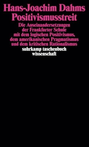 Dahms, Hans-Joachim Positivismusstreit: Die Auseinandersetzungen der Frankfurter Schule mit dem logischen Positivismus, dem amerikanischen Pragmatismus und dem kritischen Rationalismus (suhrkamp taschenbuch wissenschaft)