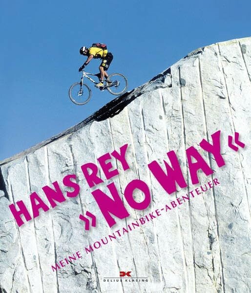 Rey, Hans “No Way”: Meine Mountainbike-Abenteuer