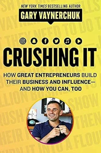 Vaynerchuk, Gary Crushing It!: How Great Entrepreneurs Build Their Business and Influence and How You Can Too – A State-of-the-Art Guide to Personal Branding and Social Media