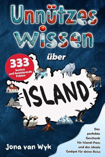 van Wyk, Jona Unnützes Wissen über Island: 333 kuriose und faszinierende Fakten, die du (vielleicht) noch nicht kanntest – Das perfekte Geschenk für Island-Fans und das ideale Gadget für deine Reise