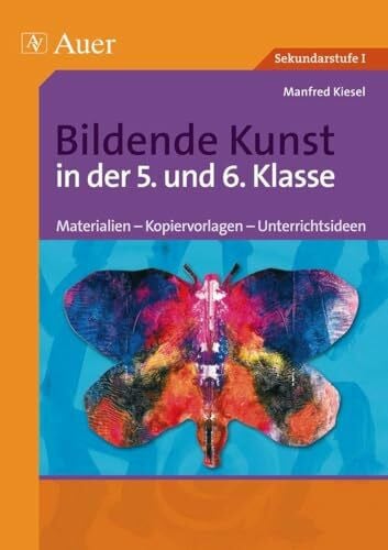 Kiesel, Manfred Bildende Kunst in der 5. und 6. Klasse: Materialien - Kopiervorlagen - Unterrichtsideen (Bildende Kunst Sekundarstufe)