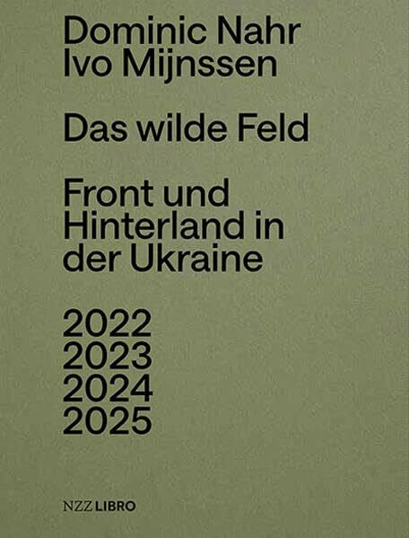 Nahr, Dominic Das wilde Feld: Front und Hinterland in der Ukraine 2022 – 2025