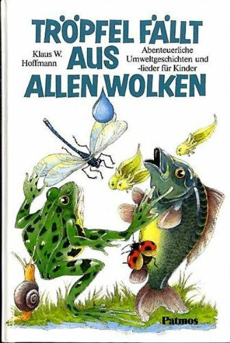 Hoffmann, Klaus W. Tröpfel fällt aus allen Wolken. Abenteuerliche Umweltgeschichten und -lieder für Kinder