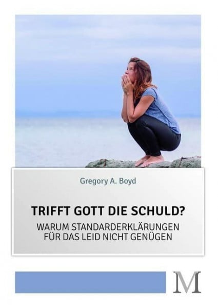 Boyd, Gregory A. Trifft Gott die Schuld?: Warum Standarderklärungen für das Leid nicht genügen: Warum Standarderklarungen für das Leid nicht genügen