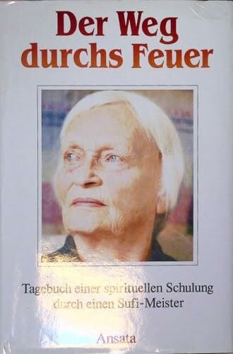 Sabine Reinhardt Der Weg durchs Feuer. Tagebuch einer spirituellen Schulung durch einen Sufi-Meister. Ungekürzte Ausgabe