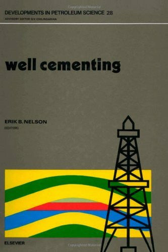 Nelson, Erik B. Well Cementing (Developments in Petroleum Science)