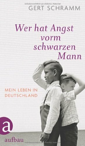 Schramm, Gert Wer hat Angst vorm schwarzen Mann: Mein Leben in Deutschland