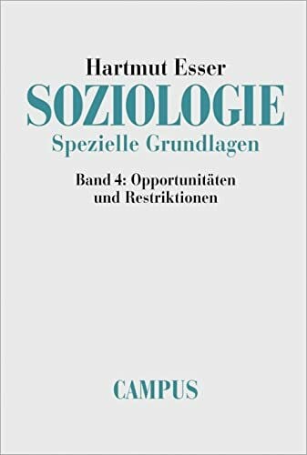 Esser, Hartmut Soziologie. Spezielle Grundlagen, Band 4: Opportunitäten und Restriktionen