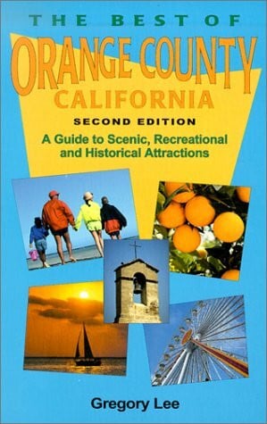 Lee, Gregory The Best of Orange County California: A Guide to Scenic, Recreational, & Historical Attractions