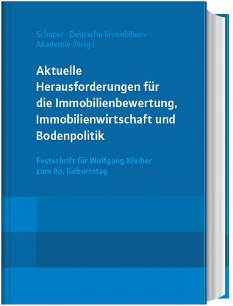 Deutsche Immoblien-Akademie (DIA) Aktuelle Herausforderungen für die Immobilienbewertung, Immobilienwirtschaft und Bodenpolitik: Festschrift für Wolfgang Kleiber zum 80. Geburtstag