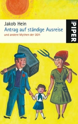 Hein, Jakob Antrag auf ständige Ausreise: und andere Mythen der DDR (Piper Taschenbuch, Band 25046)