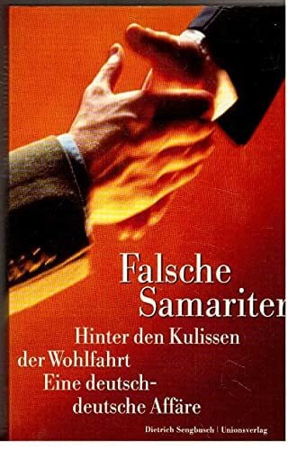 Sengbusch, Dietrich Falsche Samariter. Hinter den Kulissen der Wolfahrt. Eine deutsch-deutsche Affäre