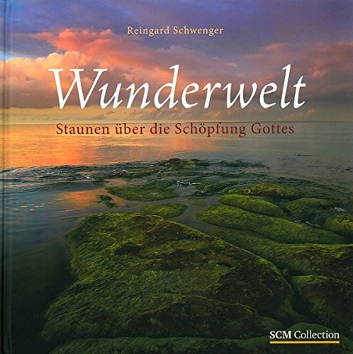 Schwenger, Reingard Wunderwelt: Staunen über die Schöpfung Gottes