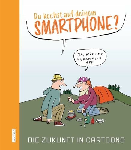 Wagner, Saskia Du kochst auf deinem Smartphone?: Die Zukunft in Cartoons | Utopie, Dystopie - Visionen in Cartoon-Sammelband