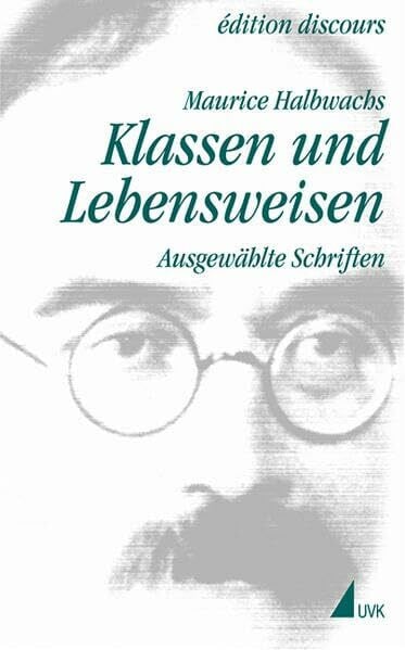Halbwachs, Maurice Maurice Halbwachs in der edition discours, Bd.2, Klassen und Lebensweisen: Ausgewählte Schriften (Maurice Halbwachs in der édition discours, 2)