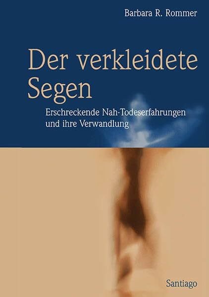 Klay, Marga Der verkleidete Segen: Erschreckende Nah-Todeserfahrungen und ihre Verwandlung