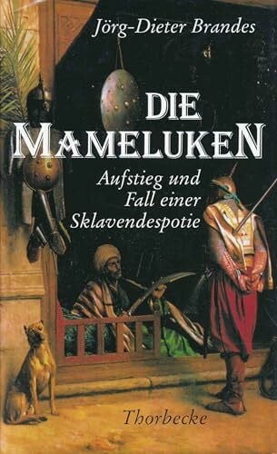 Brandes, Jörg D Die Mameluken: Aufstieg und Fall einer Sklavendespotie