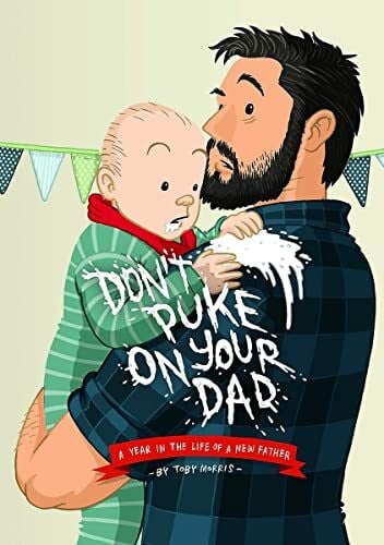 Morris, Toby Don't Puke on Your Dad: A Year in the Life of a New Father