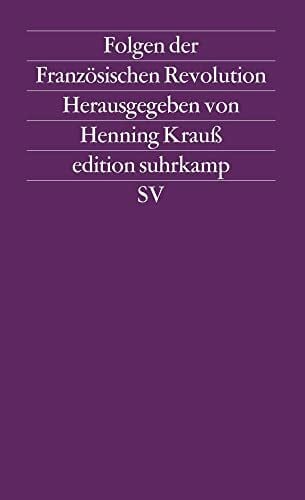 Krauß, Henning Folgen der Französischen Revolution: Herausgegeben von Henning Krauß (edition suhrkamp)