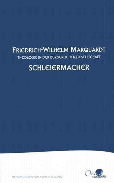 Marquardt, Friedrich W Friedrich Schleiermacher: Theologie in der bürgerlichen Gesellschaft