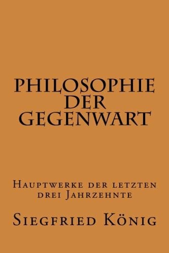 König, Siegfried Philosophie der Gegenwart - Hauptwerke der letzten drei Jahrzehnte