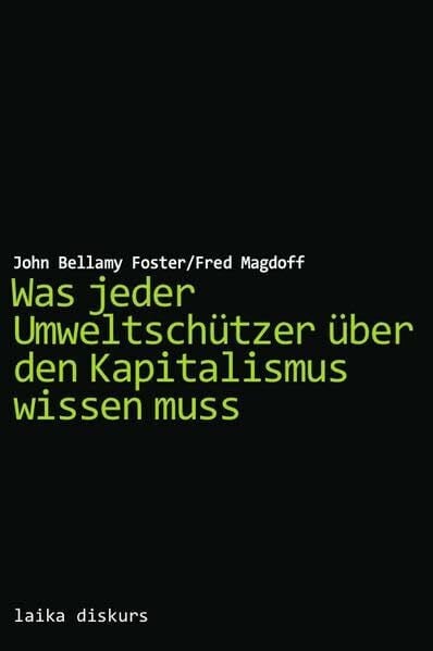 Magdoff, Fred Was jeder Umweltschützer über den Kapitalismus wissen muss (laika diskurs)