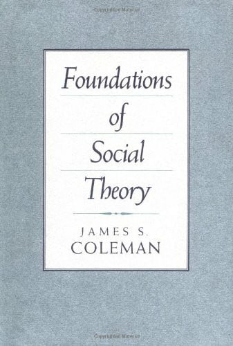 Coleman, James S. Foundations of Social Theory
