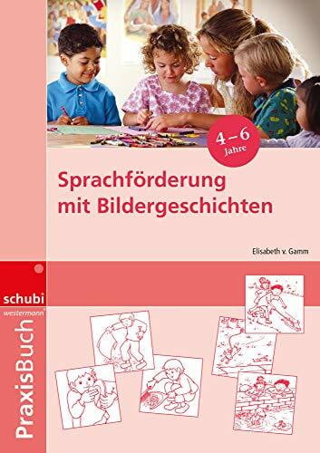 von Gamm, Elisabeth Sprachförderung mit Bildergeschichten in Vorschule und Kindergarten: Praxisbuch (Praxisbuch Bildergeschichten: Ideen, Tipps und Anregungen zur Arbeit ... und Bildergeschichten auf allen Schulstufen)