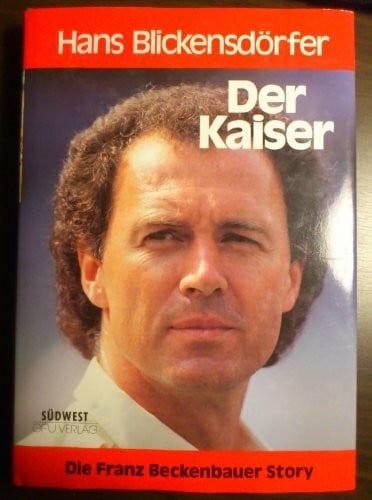 Hans Blickensdörfer Der Kaiser - Die F. Beckenbauer Story