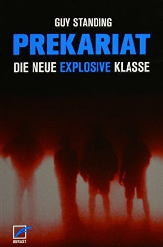 Standing, Guy Prekariat: Die neue explosive Klasse