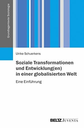 Schuerkens, Ulrike Soziale Transformationen und Entwicklung(en) in einer globalisierten Welt: Eine Einführung (Grundlagentexte Soziologie)