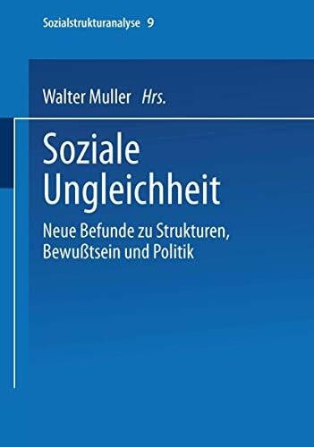 Muller, Walter Soziale Ungleichheit: Neue Befunde zu Strukturen, Bewusstsein und Politik (Reihe 'Sozialstrukturanalyse') (German Edition): Neue Befunde zu ... Politik (Sozialstrukturanalyse, 9, Band 9)