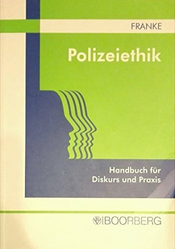 Franke, Siegfried Polizeiethik: Handbuch für Diskurs und Praxis