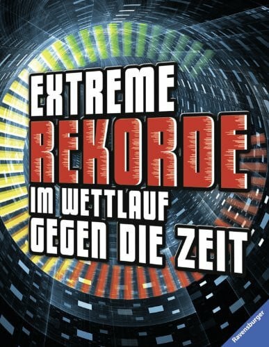 Lenz, Angelika Extreme Rekorde im Wettlauf gegen die Zeit