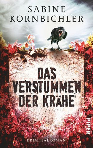 Kornbichler, Sabine Das Verstummen der Krähe (Kristina-Mahlo-Reihe 1): Kriminalroman (Kristina-Mahlo-Reihe: Eine Nachlassverwalterin ermittelt, Band 1)