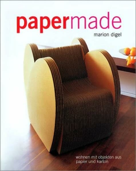 Digel, Marion Papermade: Wohnen mit Objekten aus Papier und Karton