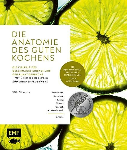 Sharma, Nik Die Anatomie des guten Kochens. Die Vielfalt des Geschmacks einfach auf den Punkt gebracht: Mit über 100 Rezepten zum Aromenfeuerwerk – Der New-York-Times-Bestseller – Empfohlen von Yotam Ottolenghi