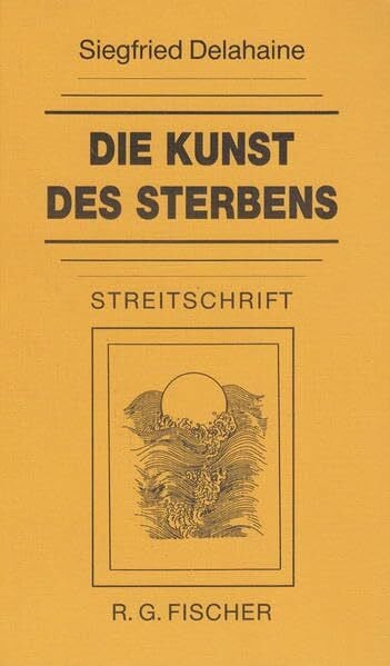 Delahaine, Siegfried Die Kunst des Sterbens: Eine Streitschrift für das Recht auf einen selbstbestimmten Tod