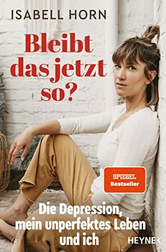 Bitzer, Lisa Bleibt das jetzt so?: Die Depression, mein unperfektes Leben und ich