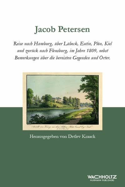 Kraack, Detlev Jacob Petersen: Reise nach Hamburg, über Lübeck, Eutin, Plön, Kiel und zurück nach Flensburg 1809 nebst Bemerkungen über die bereisten Gegenden und Örter (Zeit + Geschichte)