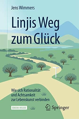 Wimmers, Jens Linjis Weg zum Glück: Wie sich Rationalität und Achtsamkeit zur Lebenskunst verbinden: Wie sich Rationalität und Achtsamkeit zur Lebenskunst verbinden. eBook inside
