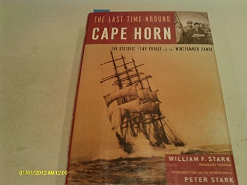 Stark, Peter The Last Time Around Cape Horn: The Historic 1949 Voyage of the Windjammer Pamir